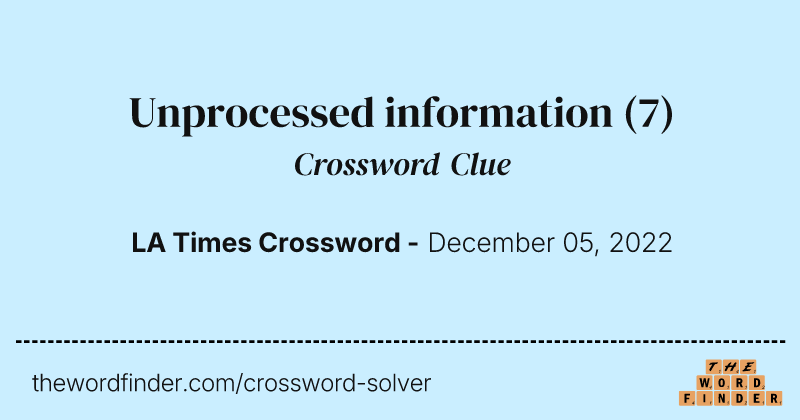 Unprocessed information crossword clue image