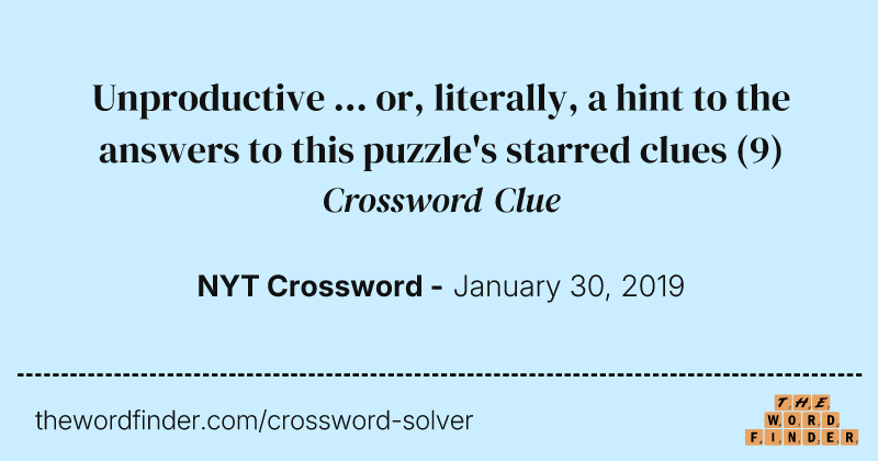 Unproductive ... or, literally, a hint to the answers to this puzzle's starred clues crossword clue image