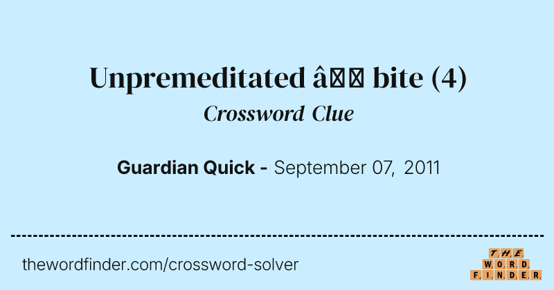 Unpremeditated — bite crossword clue image