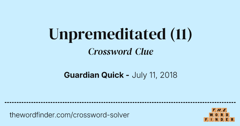 Unpremeditated crossword clue image