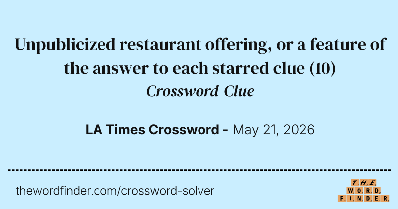 Unpublicized restaurant offering, or a feature of the answer to each starred clue crossword clue image