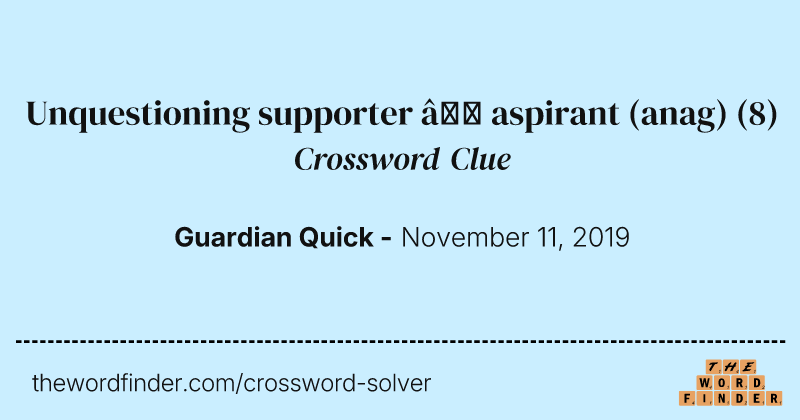 Unquestioning supporter — aspirant (anag) crossword clue image