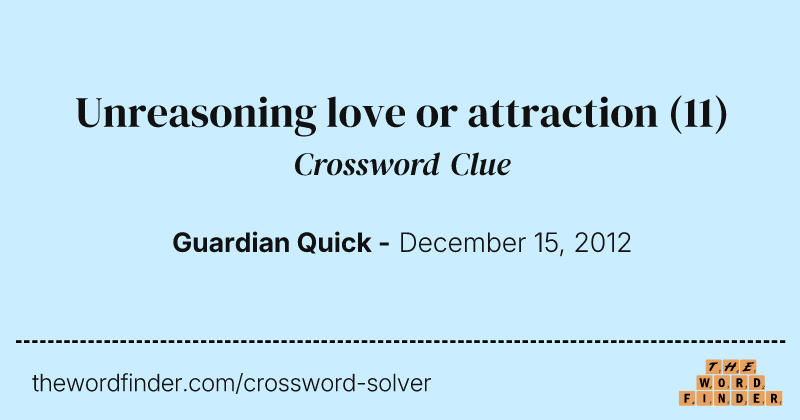 Unreasoning love or attraction crossword clue image