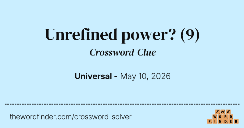 Unrefined power? crossword clue image