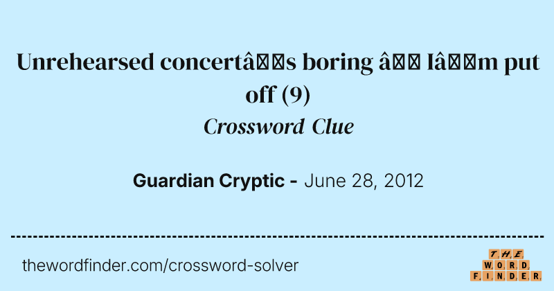 Unrehearsed concert’s boring — I’m put off crossword clue image