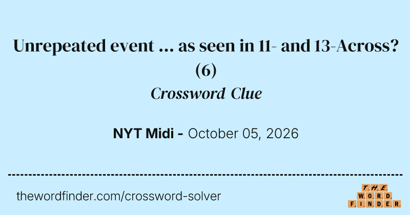 Unrepeated event ... as seen in 11- and 13-Across? crossword clue image