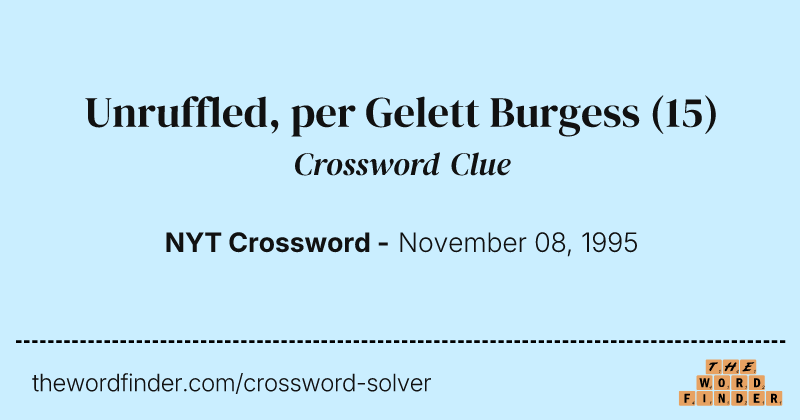 Unruffled, per Gelett Burgess crossword clue image