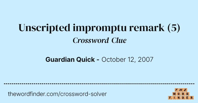 Unscripted impromptu remark crossword clue image