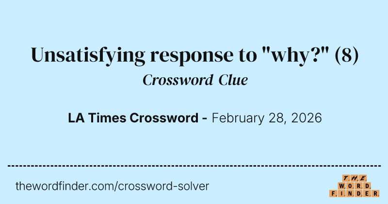 Unsatisfying response to "why?" crossword clue image