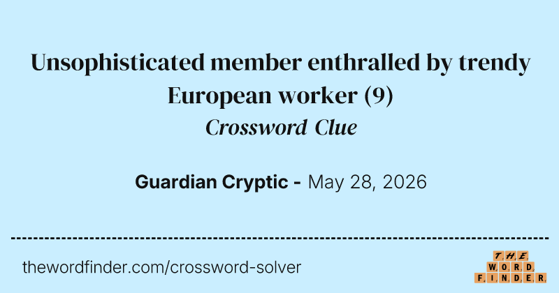 Unsophisticated member enthralled by trendy European worker crossword clue image