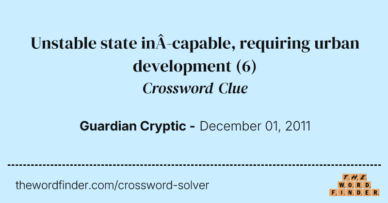 Unstable state in­capable, requiring urban development crossword clue image