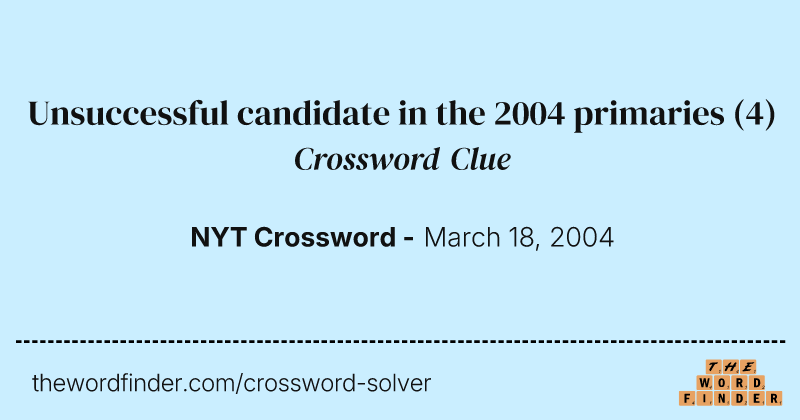 Unsuccessful candidate in the 2004 primaries crossword clue image
