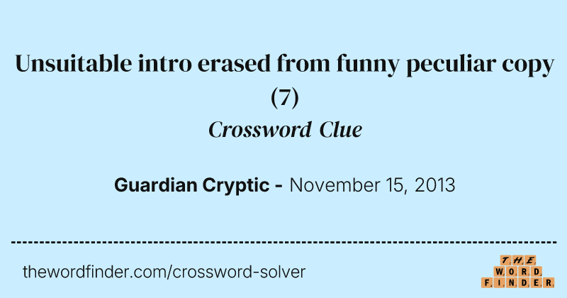 Unsuitable intro erased from funny peculiar copy crossword clue image