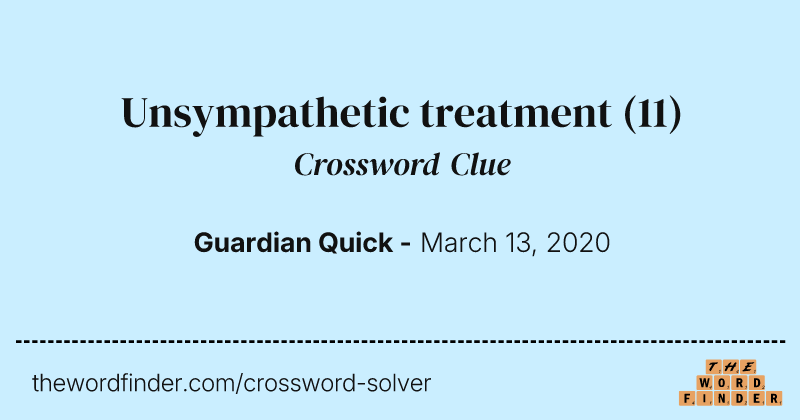 Unsympathetic treatment crossword clue image