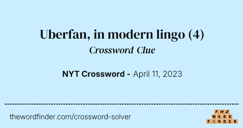 Uberfan, in modern lingo crossword clue image