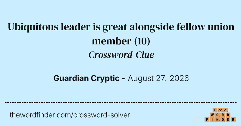 Ubiquitous leader is great alongside fellow union member crossword clue image