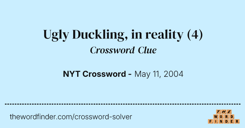 Ugly Duckling, in reality crossword clue image