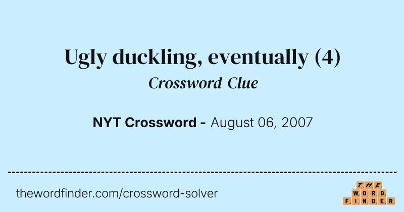 Ugly duckling, eventually crossword clue image
