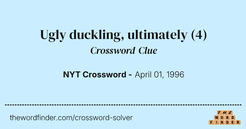 Ugly duckling, ultimately crossword clue image
