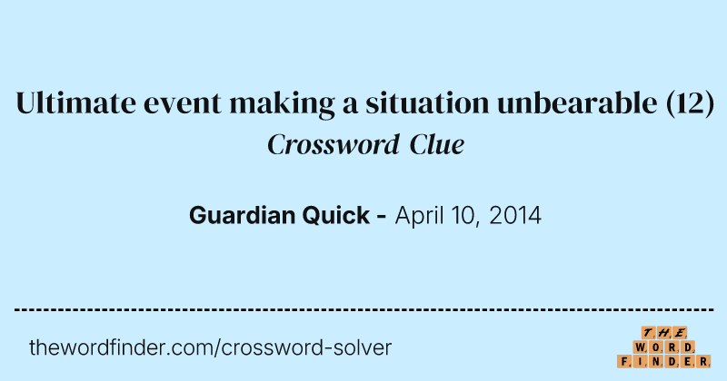 Ultimate event making a situation unbearable crossword clue image
