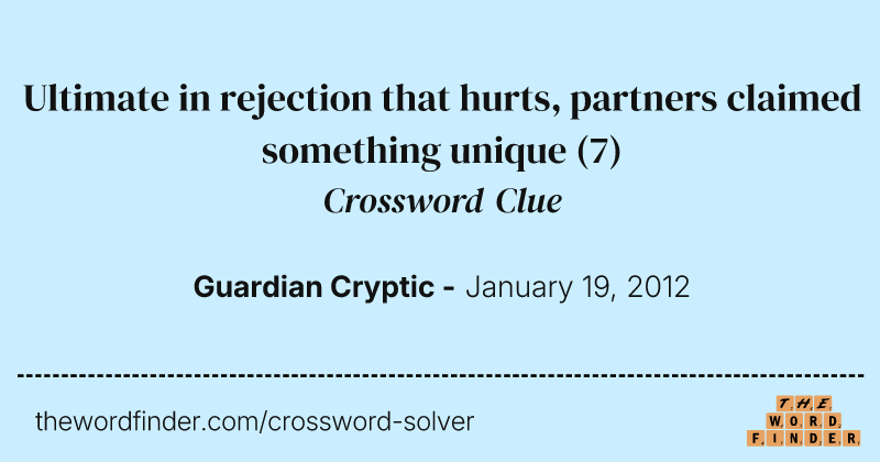 Ultimate in rejection that hurts, partners claimed something unique crossword clue image