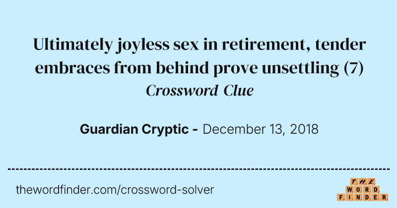 Ultimately joyless sex in retirement, tender embraces from behind prove unsettling crossword clue image