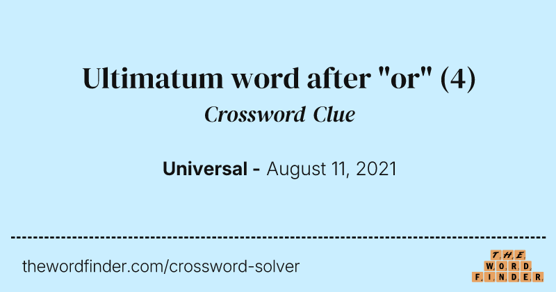 Ultimatum word after "or" crossword clue image