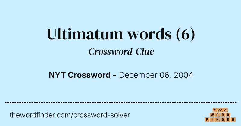 Ultimatum words crossword clue image