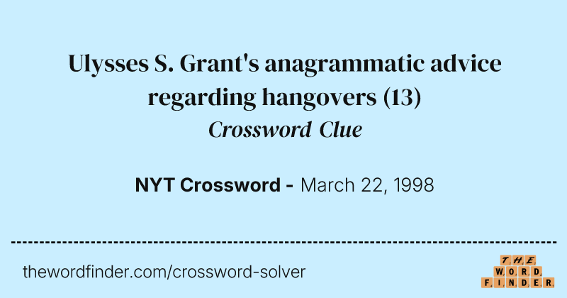 Ulysses S. Grant's anagrammatic advice regarding hangovers crossword clue image