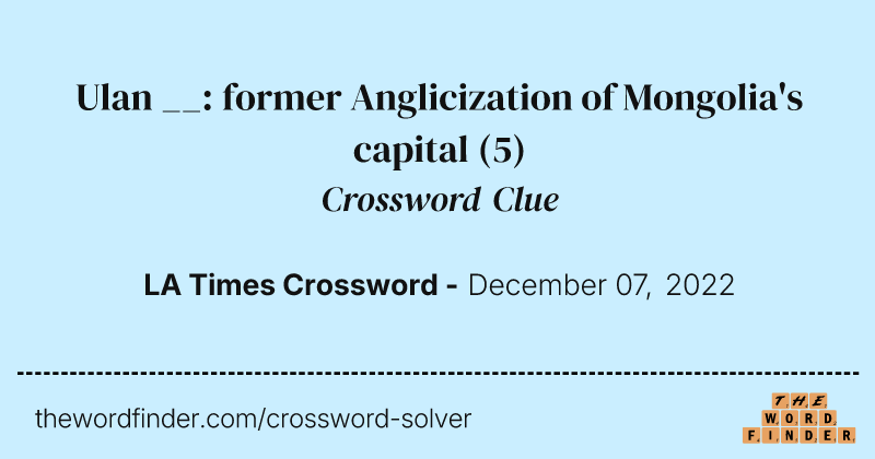 Ulan __: former Anglicization of Mongolia's capital crossword clue image