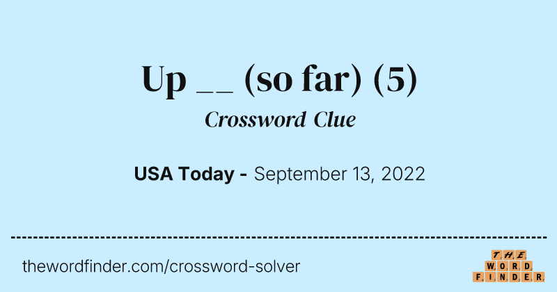 Up __ (so far) crossword clue image