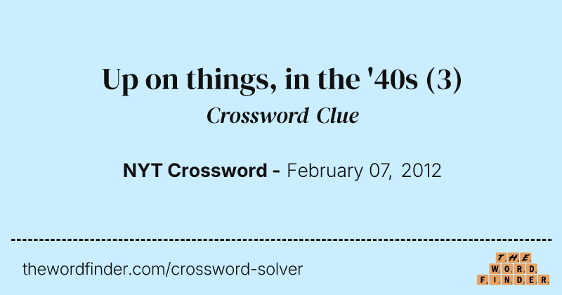 Up on things, in the '40s crossword clue image