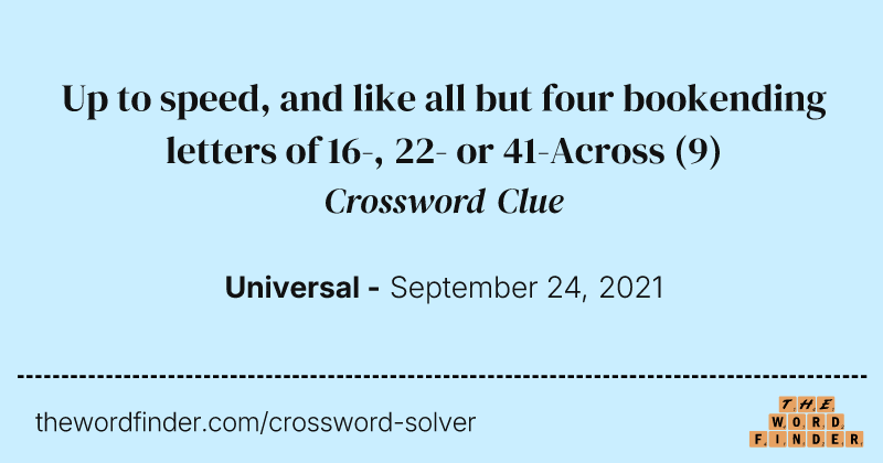 Up to speed, and like all but four bookending letters of 16-, 22- or 41-Across crossword clue image