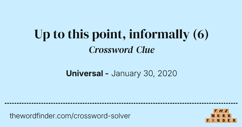 Up to this point, informally crossword clue image