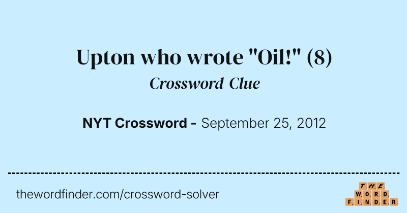 Upton who wrote "Oil!" crossword clue image