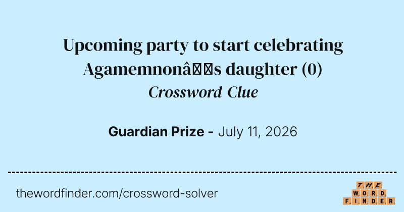 Upcoming party to start celebrating Agamemnon’s daughter crossword clue image