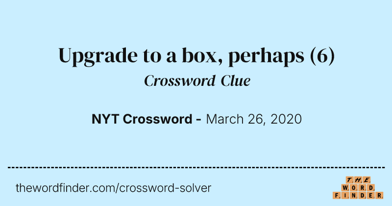 Upgrade to a box, perhaps crossword clue image
