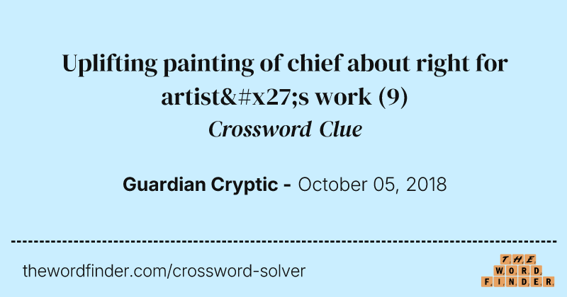 Uplifting painting of chief about right for artist's work crossword clue image