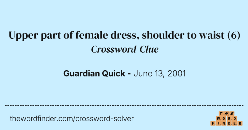 Upper part of female dress, shoulder to waist crossword clue image