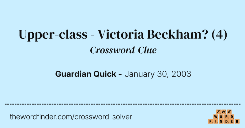 Upper-class - Victoria Beckham? crossword clue image