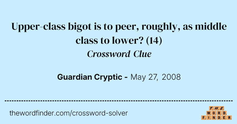 Upper-class bigot is to peer, roughly, as middle class to lower? crossword clue image