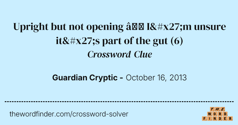 Upright but not opening — I'm unsure it's part of the gut crossword clue image