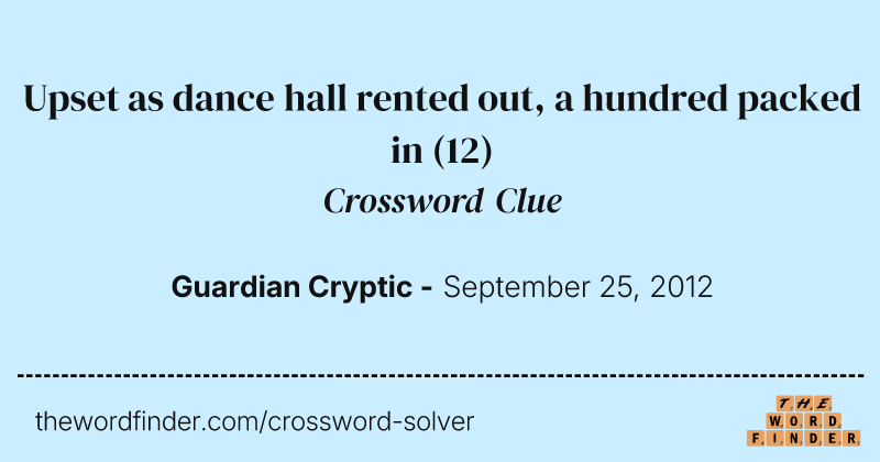Upset as dance hall rented out, a hundred packed in crossword clue image