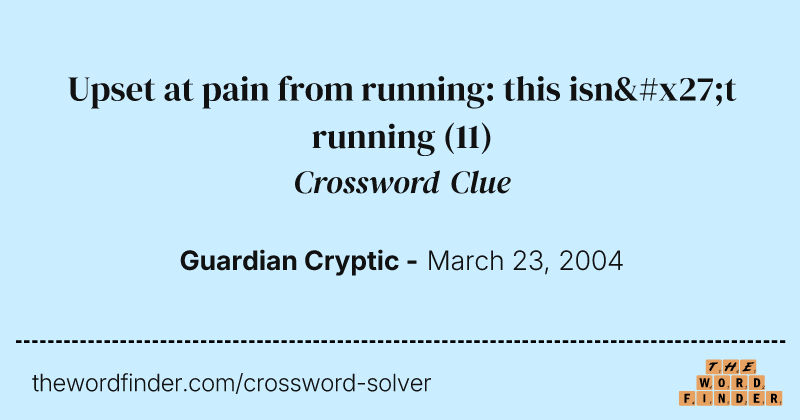 Upset at pain from running: this isn't running crossword clue image