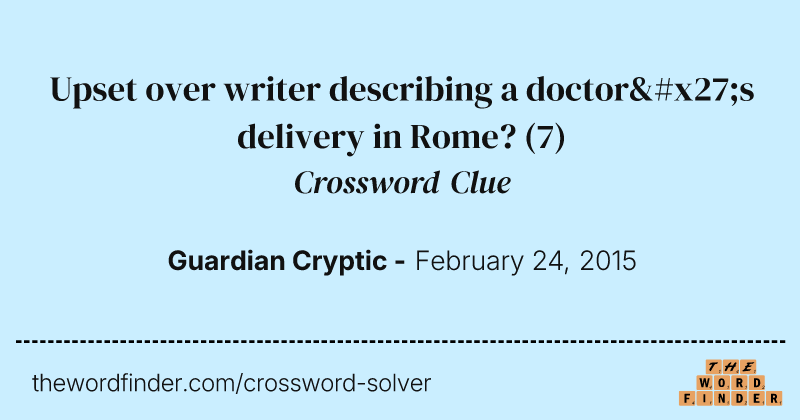 Upset over writer describing a doctor's delivery in Rome? crossword clue image
