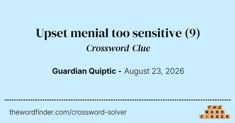Upset menial too sensitive crossword clue image