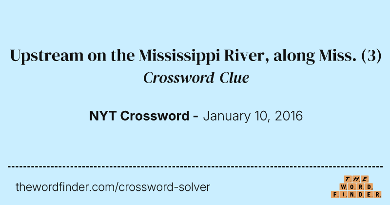 Upstream on the Mississippi River, along Miss. crossword clue image