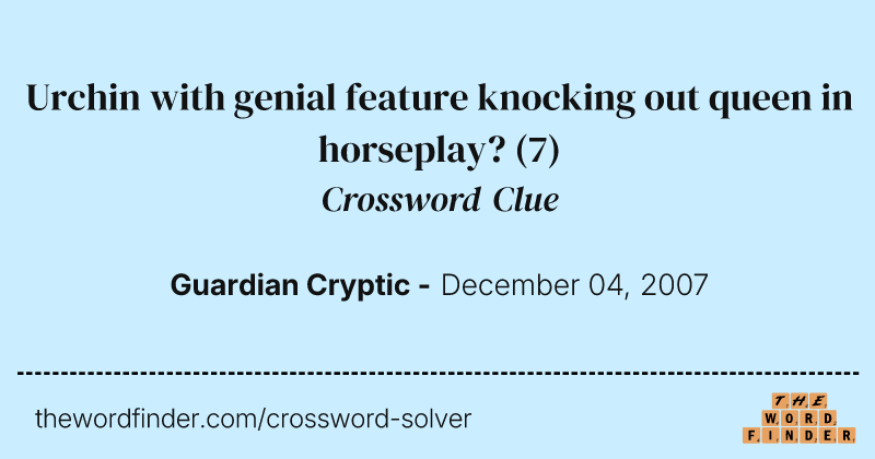 Urchin with genial feature knocking out queen in horseplay? crossword clue image