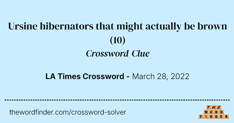 Ursine hibernators that might actually be brown crossword clue image