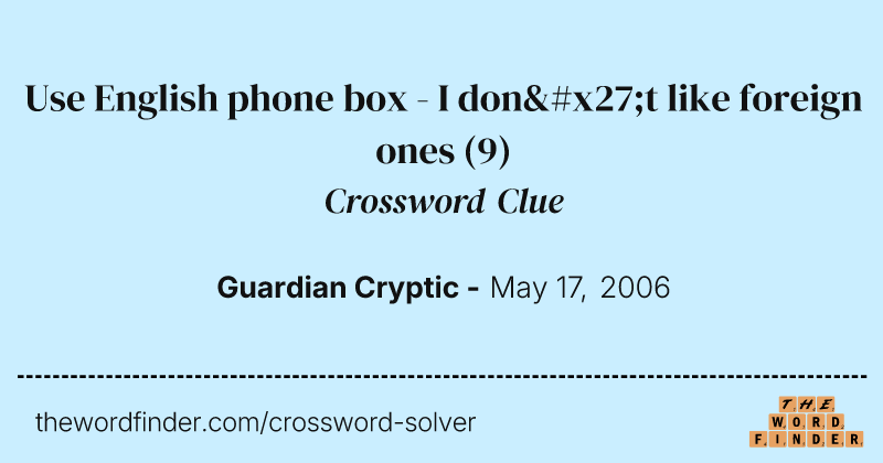 Use English phone box - I don't like foreign ones crossword clue image